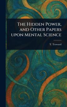 Hidden Power and Other Papers Upon Mental Science