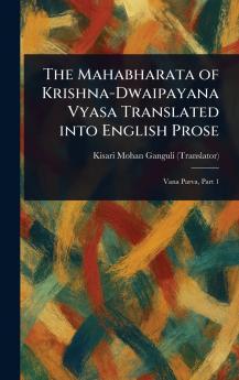 Mahabharata of Krishna-Dwaipayana Vyasa Translated Into English Prose