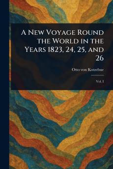 New Voyage Round the World in the Years 1823 24 25 and 26