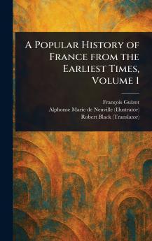 Popular History of France From the Earliest Times Volume 1