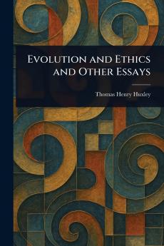 Evolution and Ethics and Other Essays