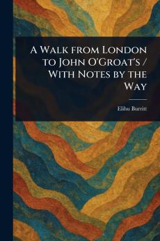 Walk From London to John O'Groat's / With Notes by the Way