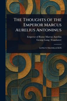 Thoughts of the Emperor Marcus Aurelius Antoninus