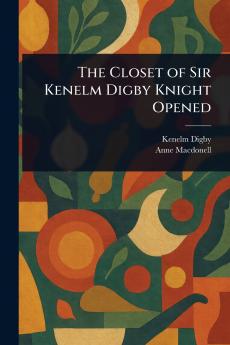 Closet of Sir Kenelm Digby Knight Opened