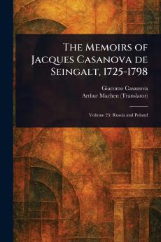 Memoirs of Jacques Casanova De Seingalt 1725-1798