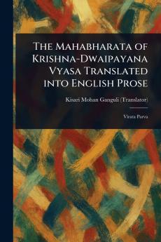 Mahabharata of Krishna-Dwaipayana Vyasa Translated Into English Prose