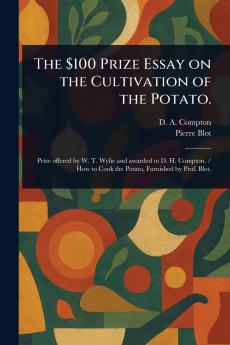 $100 Prize Essay on the Cultivation of the Potato.