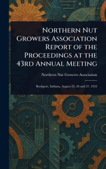 Northern Nut Growers Association Report of the Proceedings at the 43rd Annual Meeting