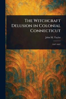 Witchcraft Delusion in Colonial Connecticut
