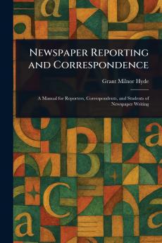 Newspaper Reporting and Correspondence