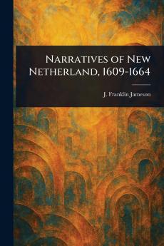 Narratives of New Netherland 1609-1664