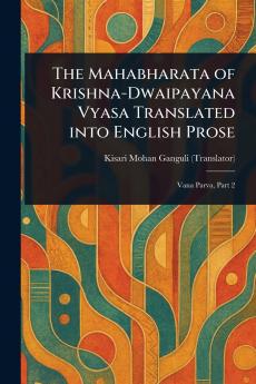 Mahabharata of Krishna-Dwaipayana Vyasa Translated Into English Prose