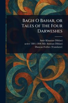 Bagh O Bahar or Tales of the Four Darweshes