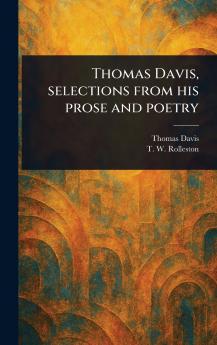 Thomas Davis Selections From His Prose and Poetry