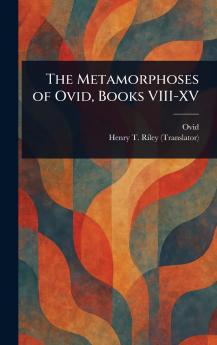 Metamorphoses of Ovid Books VIII-XV
