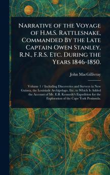 Narrative of the Voyage of H.M.S. Rattlesnake Commanded By the Late Captain Owen Stanley R.N. F.R.S. Etc. During the Years 1846-1850.