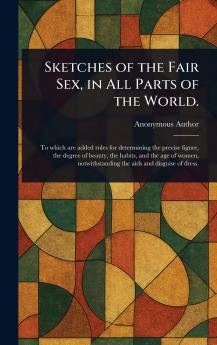 Sketches of the Fair Sex in All Parts of the World.