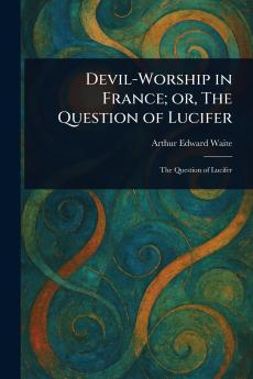 Devil-Worship in France; or The Question of Lucifer