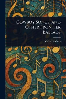 Cowboy Songs and Other Frontier Ballads