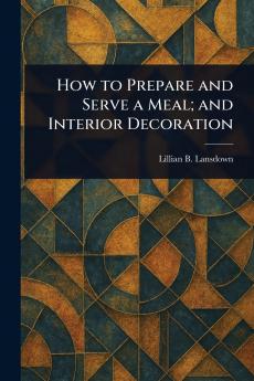 How to Prepare and Serve a Meal; and Interior Decoration