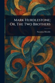 Mark Hurdlestone; Or The Two Brothers
