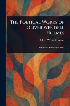Poetical Works of Oliver Wendell Holmes