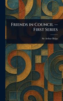 Friends in Council - First Series
