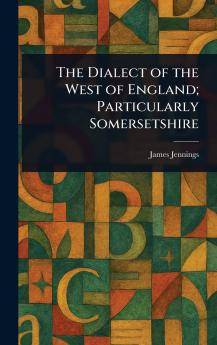 Dialect of the West of England; Particularly Somersetshire