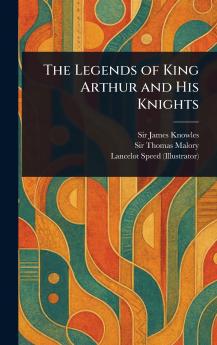Legends of King Arthur and His Knights