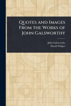 Quotes and Images From the Works of John Galsworthy