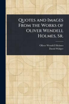 Quotes and Images From the Works of Oliver Wendell Holmes Sr.