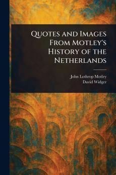 Quotes and Images From Motley's History of the Netherlands