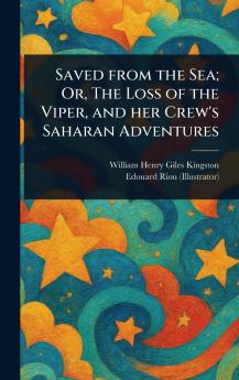 Saved From the Sea; Or The Loss of the Viper and Her Crew's Saharan Adventures