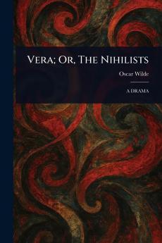 Vera; Or The Nihilists