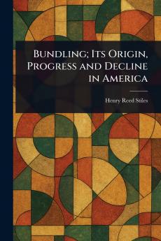 Bundling; Its Origin Progress and Decline in America