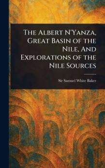 Albert N'Yanza Great Basin of the Nile And Explorations of the Nile Sources