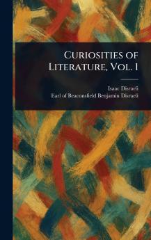 Curiosities of Literature Vol. 1