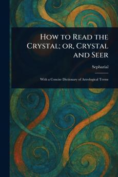 How to Read the Crystal; or Crystal and Seer