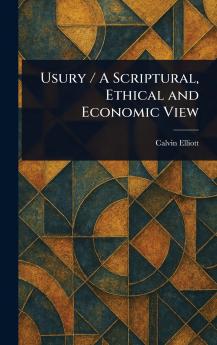 Usury / A Scriptural Ethical and Economic View