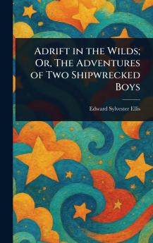 Adrift in the Wilds; Or The Adventures of Two Shipwrecked Boys