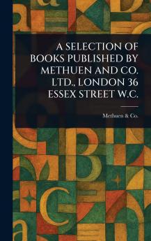 Selection of Books Published by Methuen and Co. Ltd. London 36 Essex Street W.C.