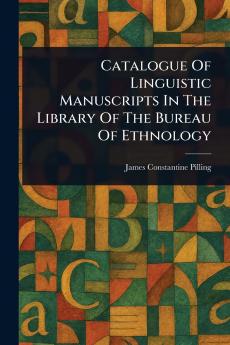 Catalogue Of Linguistic Manuscripts In The Library Of The Bureau Of Ethnology