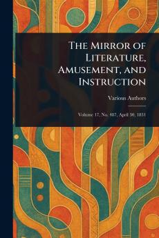 Mirror of Literature Amusement and Instruction