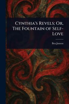 Cynthia's Revels; Or The Fountain of Self-Love