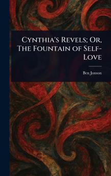 Cynthia's Revels; Or The Fountain of Self-Love