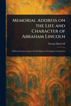 Memorial Address on the Life and Character of Abraham Lincoln