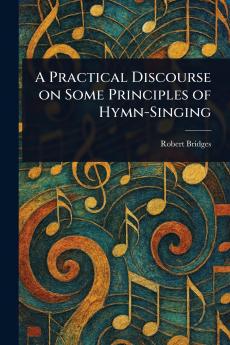 Practical Discourse on Some Principles of Hymn-Singing