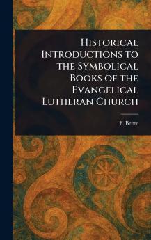 Historical Introductions to the Symbolical Books of the Evangelical Lutheran Church