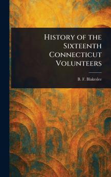 History of the Sixteenth Connecticut Volunteers