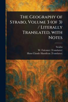 Geography of Strabo Volume 3 (of 3) / Literally Translated With Notes